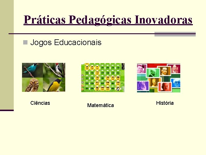 Práticas Pedagógicas Inovadoras n Jogos Educacionais Ciências Matemática História 