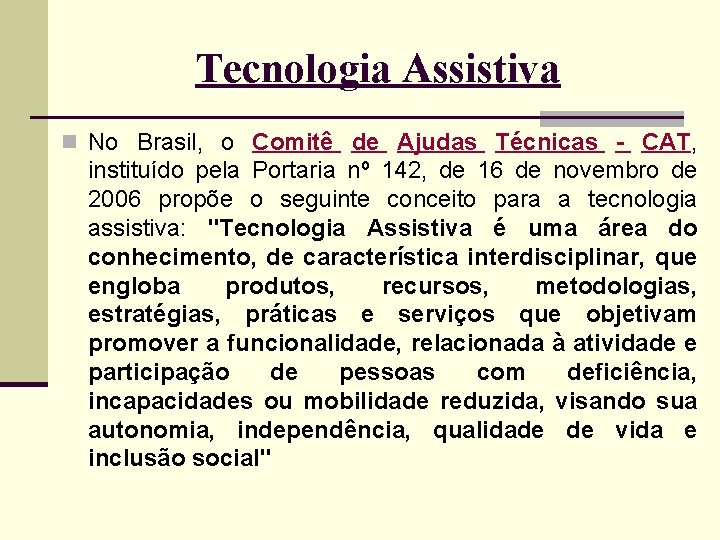 Tecnologia Assistiva n No Brasil, o Comitê de Ajudas Técnicas - CAT, instituído pela