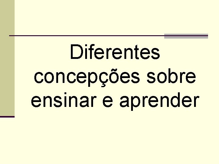 Diferentes concepções sobre ensinar e aprender 