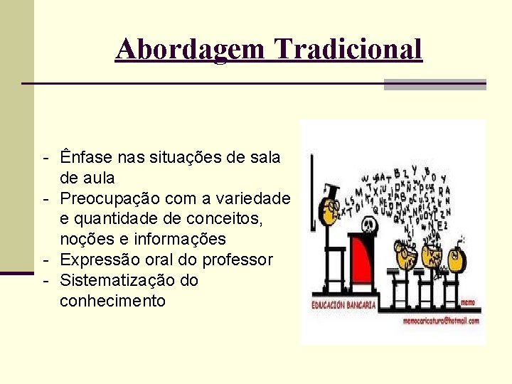 Abordagem Tradicional - Ênfase nas situações de sala de aula - Preocupação com a