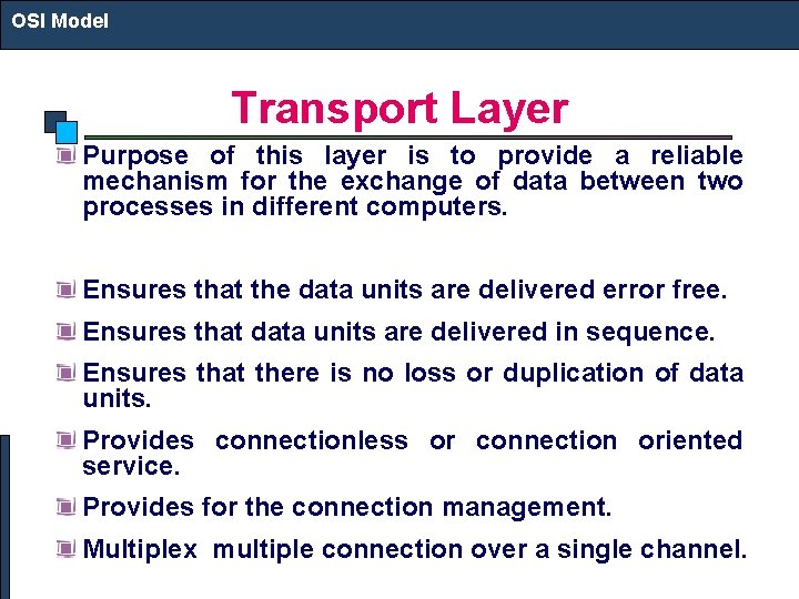 OSI Model Transport Layer Purpose of this layer is to provide a reliable mechanism