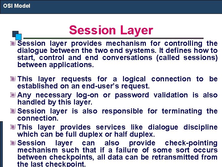 OSI Model Session Layer Session layer provides mechanism for controlling the dialogue between the