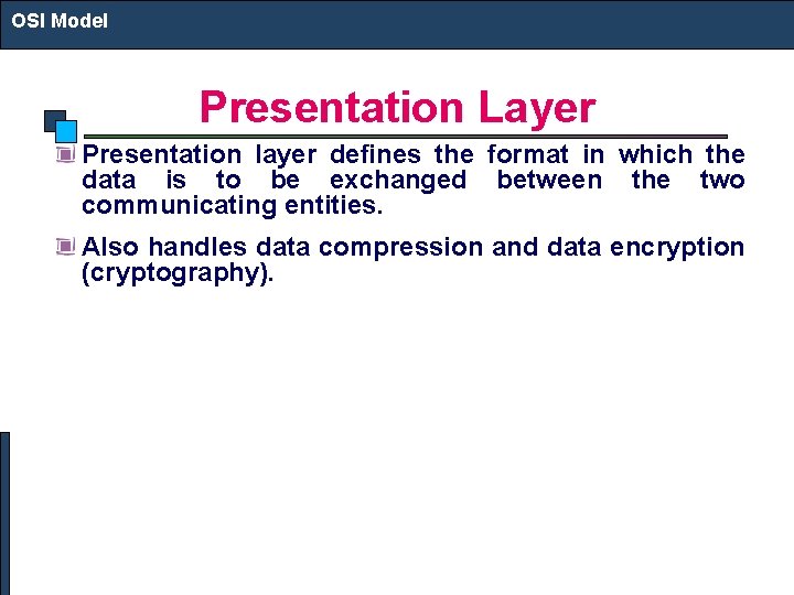 OSI Model Presentation Layer Presentation layer defines the format in which the data is