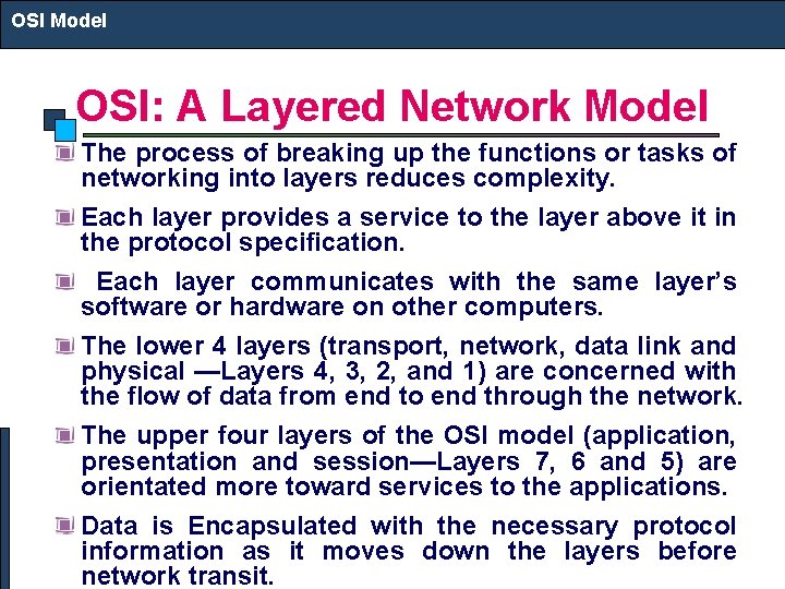 OSI Model OSI: A Layered Network Model The process of breaking up the functions