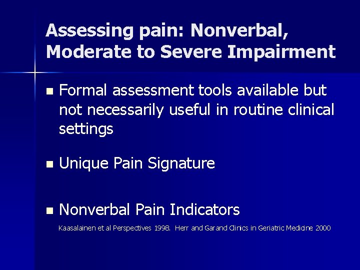 Assessing pain: Nonverbal, Moderate to Severe Impairment n Formal assessment tools available but not