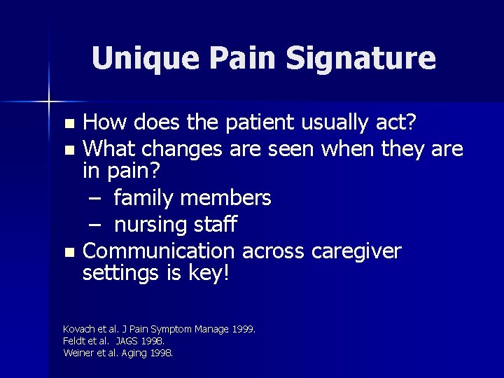 Unique Pain Signature How does the patient usually act? n What changes are seen