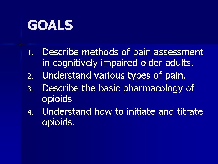 GOALS 1. 2. 3. 4. Describe methods of pain assessment in cognitively impaired older
