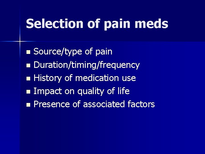 Selection of pain meds Source/type of pain n Duration/timing/frequency n History of medication use