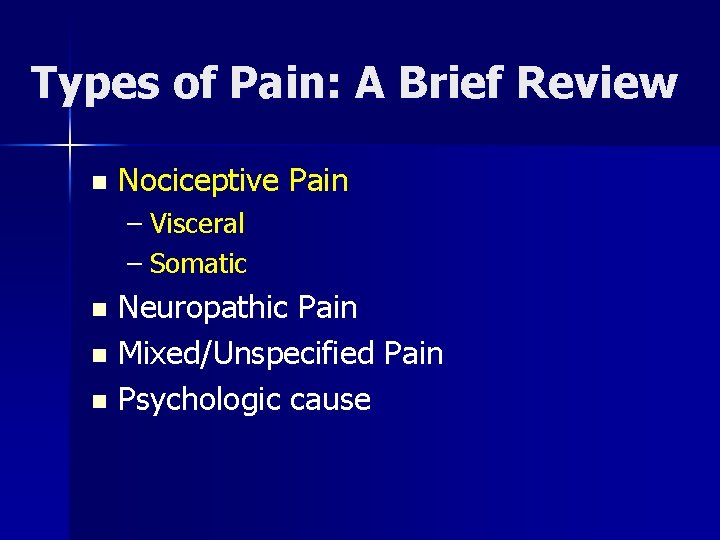 Types of Pain: A Brief Review n Nociceptive Pain – Visceral – Somatic Neuropathic
