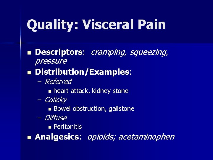 Quality: Visceral Pain n Descriptors: cramping, squeezing, n Distribution/Examples: pressure – Referred n heart
