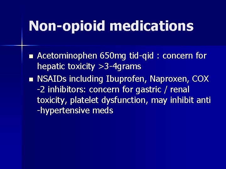 Non-opioid medications n n Acetominophen 650 mg tid-qid : concern for hepatic toxicity >3