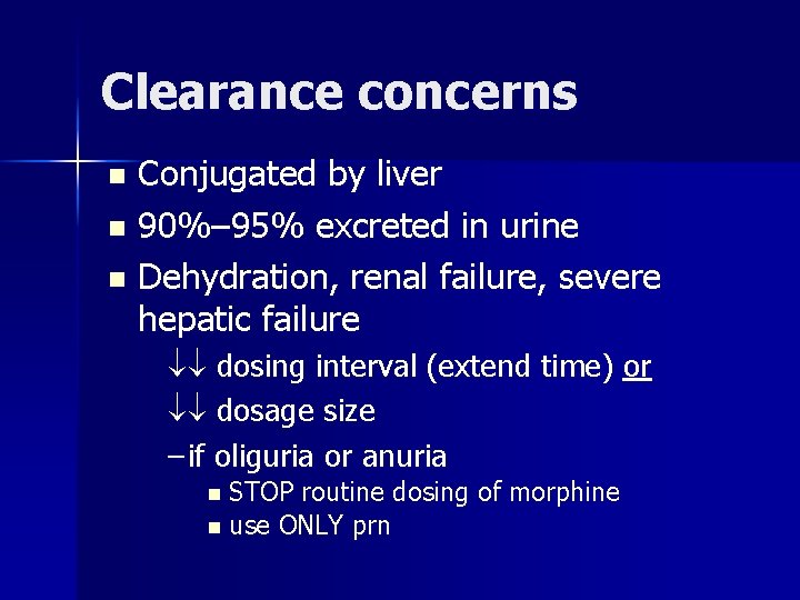Clearance concerns Conjugated by liver n 90%– 95% excreted in urine n Dehydration, renal