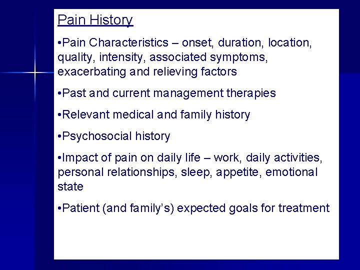 Pain History • Pain Characteristics – onset, duration, location, quality, intensity, associated symptoms, exacerbating