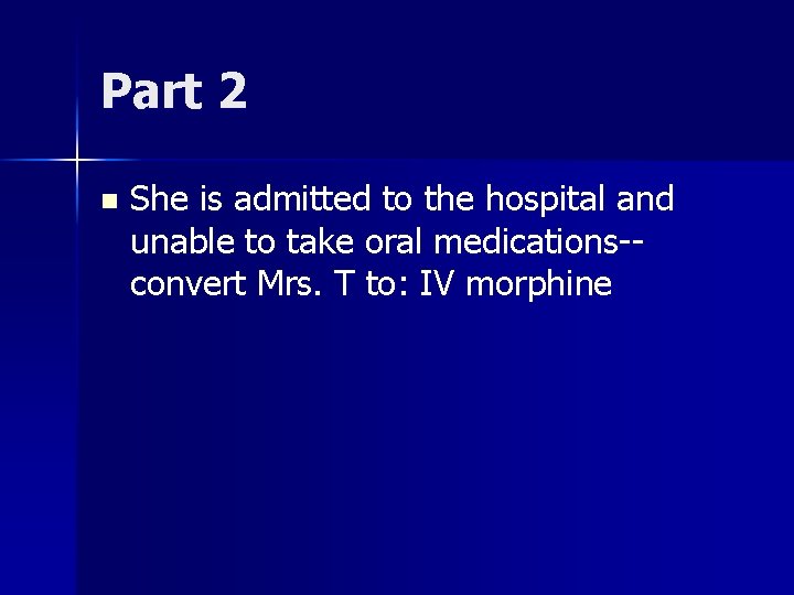 Part 2 n She is admitted to the hospital and unable to take oral