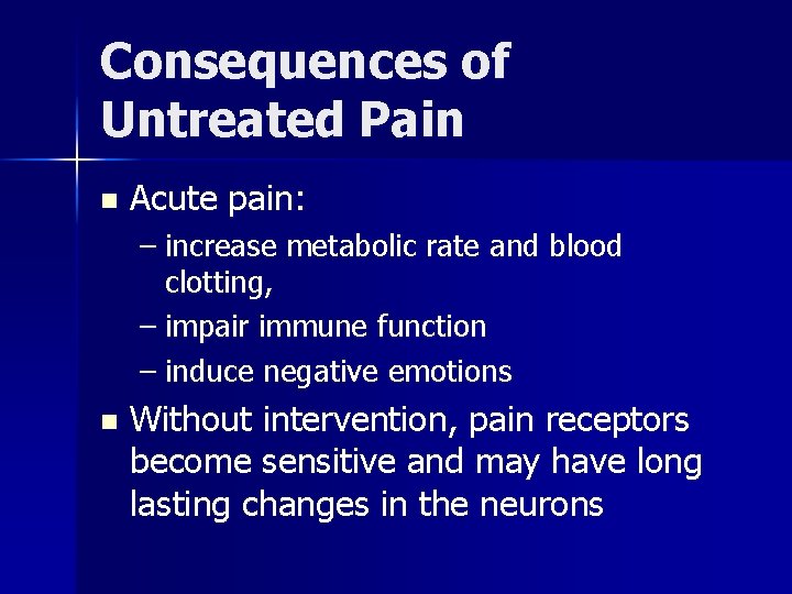 Consequences of Untreated Pain n Acute pain: – increase metabolic rate and blood clotting,