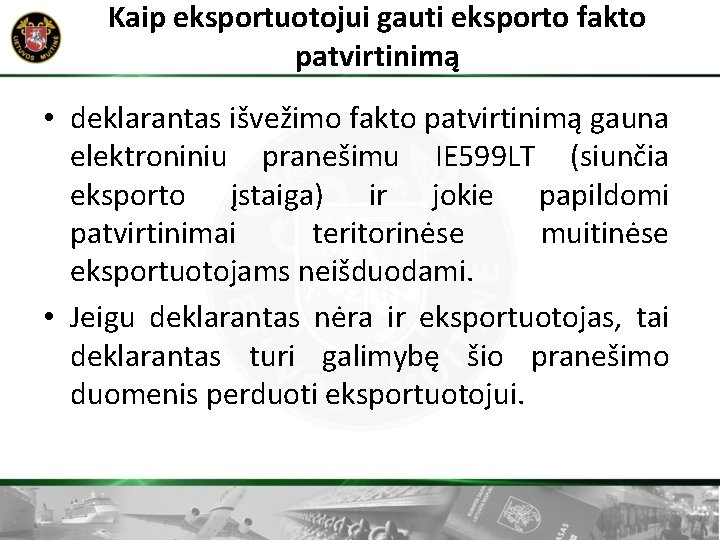 Kaip eksportuotojui gauti eksporto fakto patvirtinimą • deklarantas išvežimo fakto patvirtinimą gauna elektroniniu pranešimu