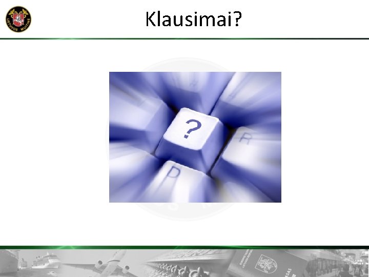 Klausimai? 9 