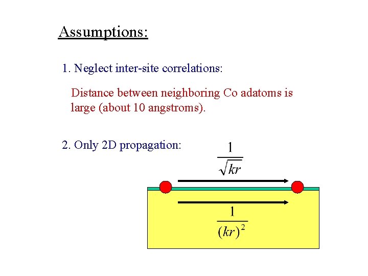 Assumptions: 1. Neglect inter-site correlations: Distance between neighboring Co adatoms is large (about 10
