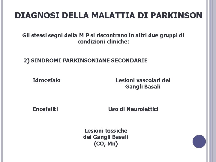 DIAGNOSI DELLA MALATTIA DI PARKINSON Gli stessi segni della M P si riscontrano in DIAGNOSI DELLA MALATTIA DI PARKINSON Gli stessi segni della M P si riscontrano in