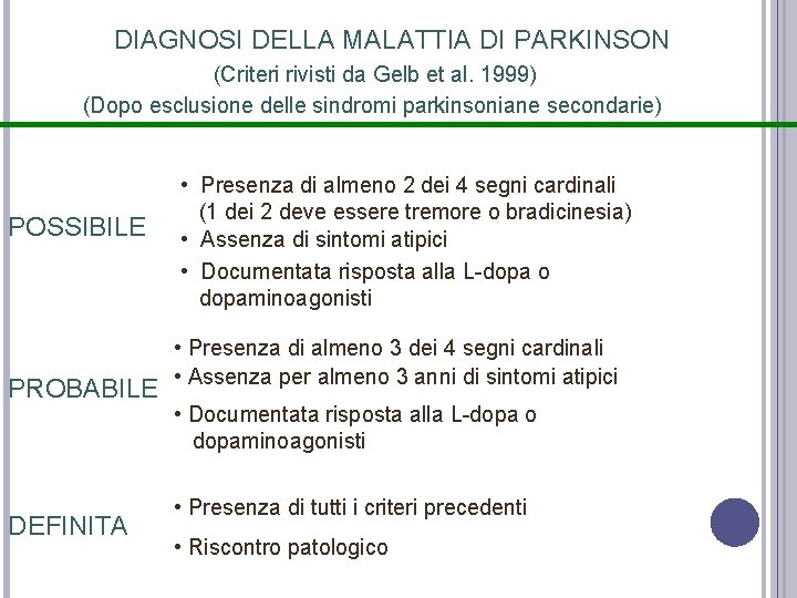 DIAGNOSI DELLA MALATTIA DI PARKINSON (Criteri rivisti da Gelb et al. 1999) (Dopo esclusione DIAGNOSI DELLA MALATTIA DI PARKINSON (Criteri rivisti da Gelb et al. 1999) (Dopo esclusione