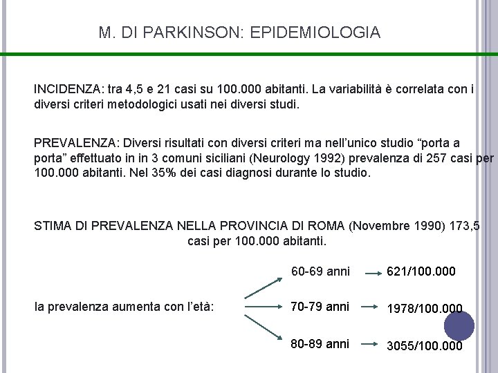 M. DI PARKINSON: EPIDEMIOLOGIA INCIDENZA: tra 4, 5 e 21 casi su 100. 000 M. DI PARKINSON: EPIDEMIOLOGIA INCIDENZA: tra 4, 5 e 21 casi su 100. 000