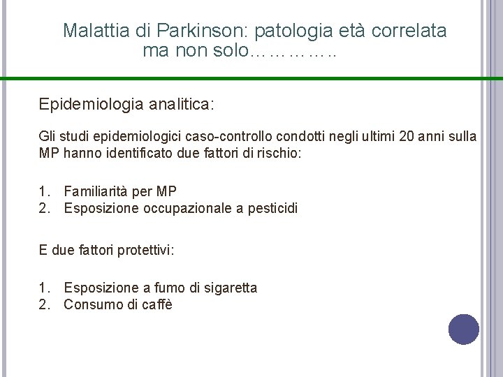Malattia di Parkinson: patologia età correlata ma non solo…………. . Epidemiologia analitica: Gli studi Malattia di Parkinson: patologia età correlata ma non solo…………. . Epidemiologia analitica: Gli studi