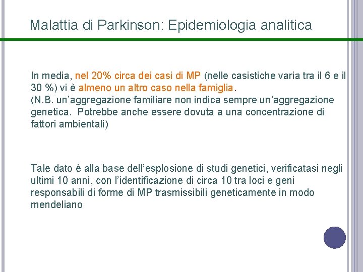 Malattia di Parkinson: Epidemiologia analitica In media, nel 20% circa dei casi di MP Malattia di Parkinson: Epidemiologia analitica In media, nel 20% circa dei casi di MP
