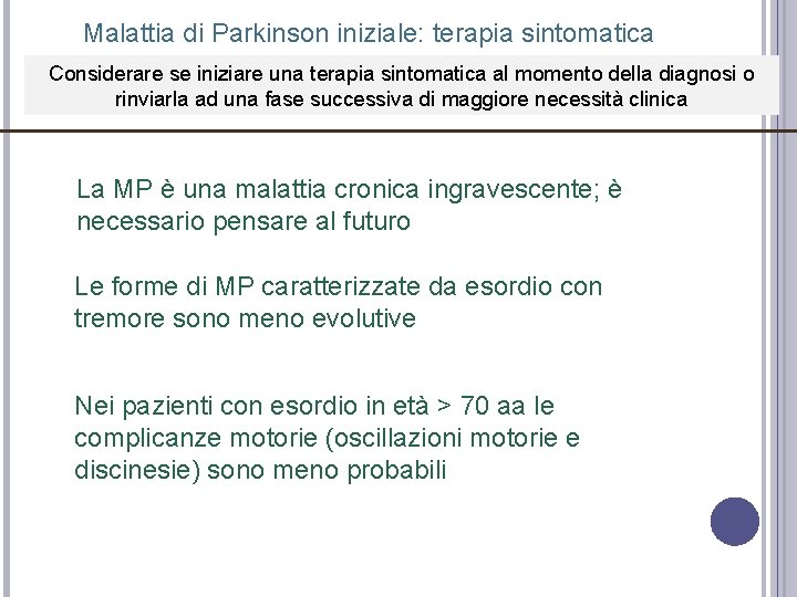 Malattia di Parkinson iniziale: terapia sintomatica Considerare se iniziare una terapia sintomatica al momento Malattia di Parkinson iniziale: terapia sintomatica Considerare se iniziare una terapia sintomatica al momento