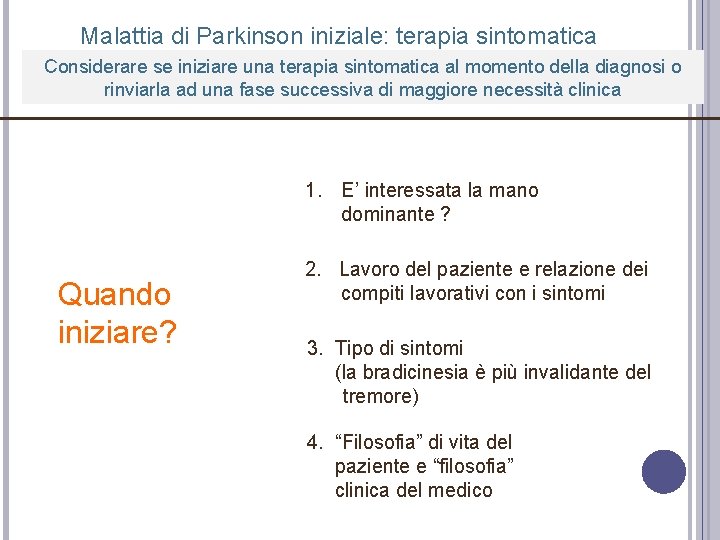 Malattia di Parkinson iniziale: terapia sintomatica Considerare se iniziare una terapia sintomatica al momento Malattia di Parkinson iniziale: terapia sintomatica Considerare se iniziare una terapia sintomatica al momento