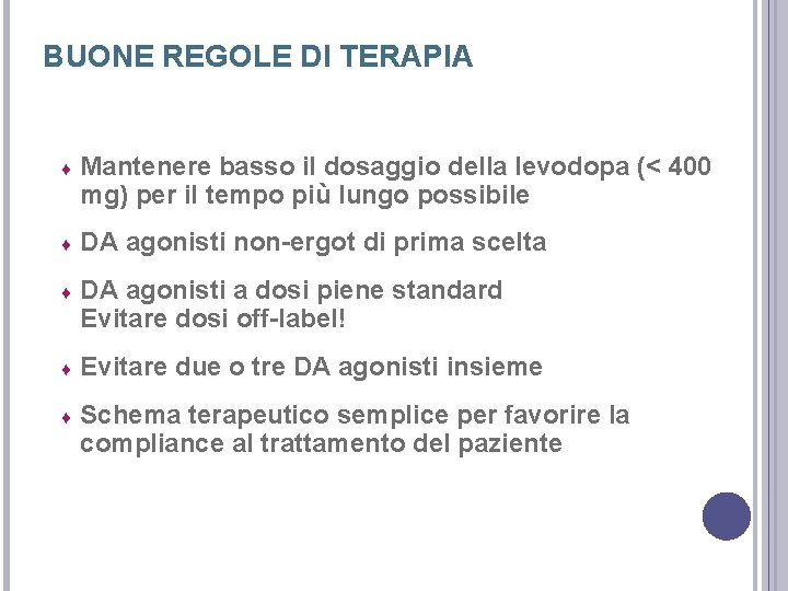 BUONE REGOLE DI TERAPIA ♦ Mantenere basso il dosaggio della levodopa (< 400 mg) BUONE REGOLE DI TERAPIA ♦ Mantenere basso il dosaggio della levodopa (< 400 mg)