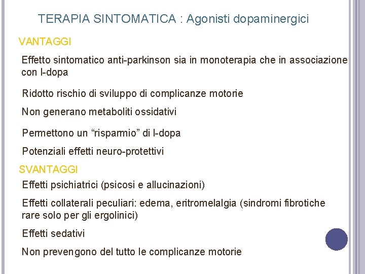 TERAPIA SINTOMATICA : Agonisti dopaminergici VANTAGGI Effetto sintomatico anti-parkinson sia in monoterapia che in TERAPIA SINTOMATICA : Agonisti dopaminergici VANTAGGI Effetto sintomatico anti-parkinson sia in monoterapia che in