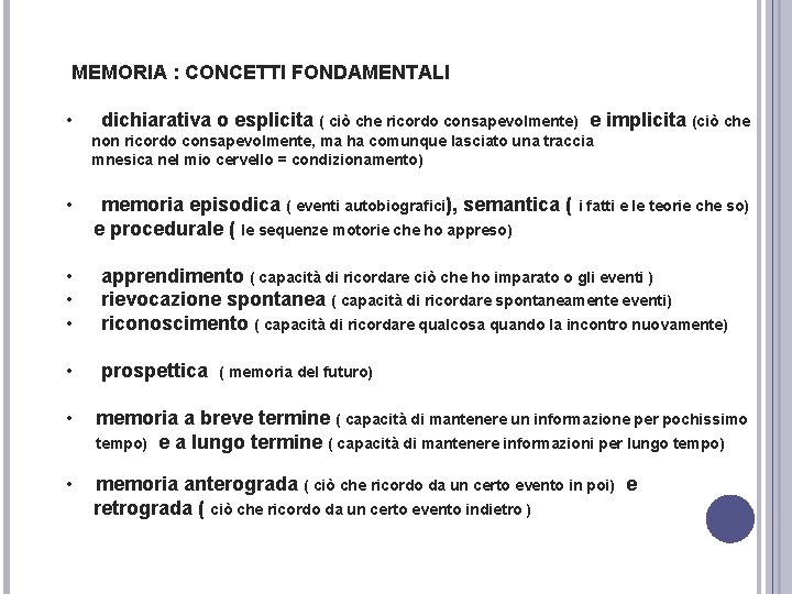 MEMORIA : CONCETTI FONDAMENTALI • dichiarativa o esplicita ( ciò che ricordo consapevolmente) e MEMORIA : CONCETTI FONDAMENTALI • dichiarativa o esplicita ( ciò che ricordo consapevolmente) e