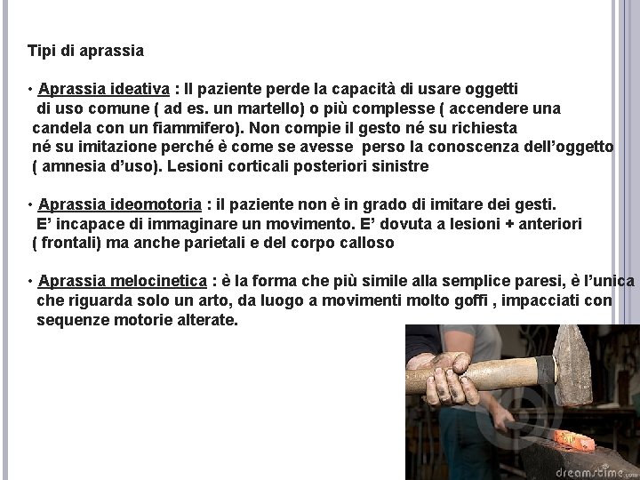 Tipi di aprassia • Aprassia ideativa : Il paziente perde la capacità di usare Tipi di aprassia • Aprassia ideativa : Il paziente perde la capacità di usare