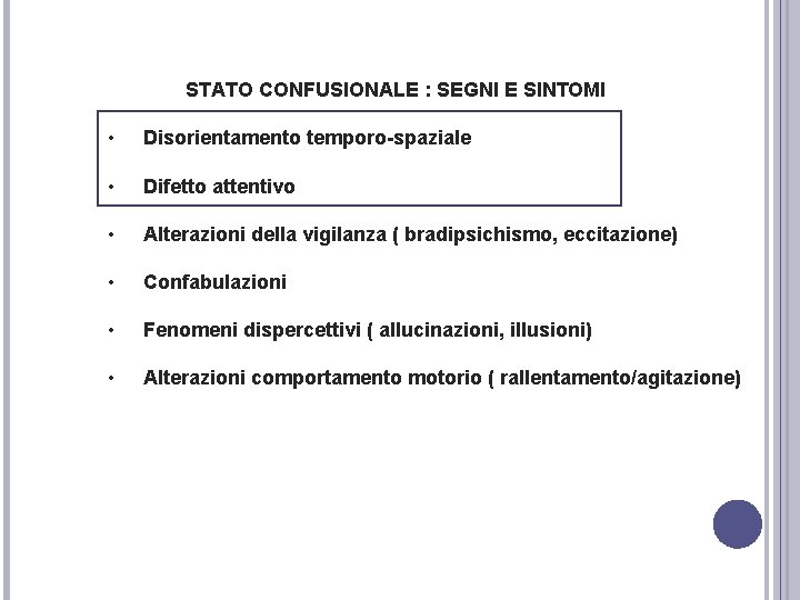 STATO CONFUSIONALE : SEGNI E SINTOMI • Disorientamento temporo-spaziale • Difetto attentivo • Alterazioni STATO CONFUSIONALE : SEGNI E SINTOMI • Disorientamento temporo-spaziale • Difetto attentivo • Alterazioni
