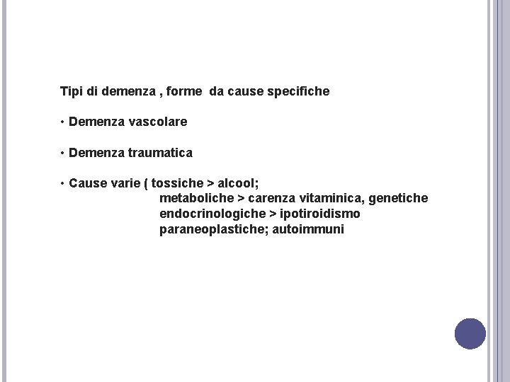 Tipi di demenza , forme da cause specifiche • Demenza vascolare • Demenza traumatica Tipi di demenza , forme da cause specifiche • Demenza vascolare • Demenza traumatica