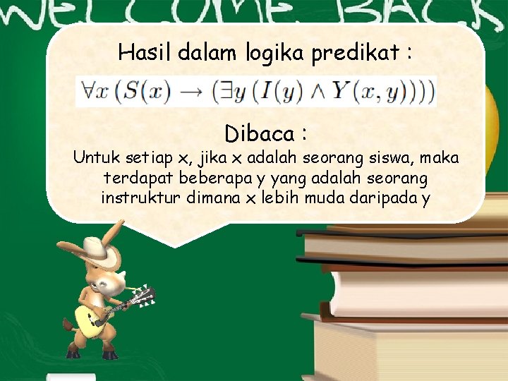 Hasil dalam logika predikat : Dibaca : Untuk setiap x, jika x adalah seorang