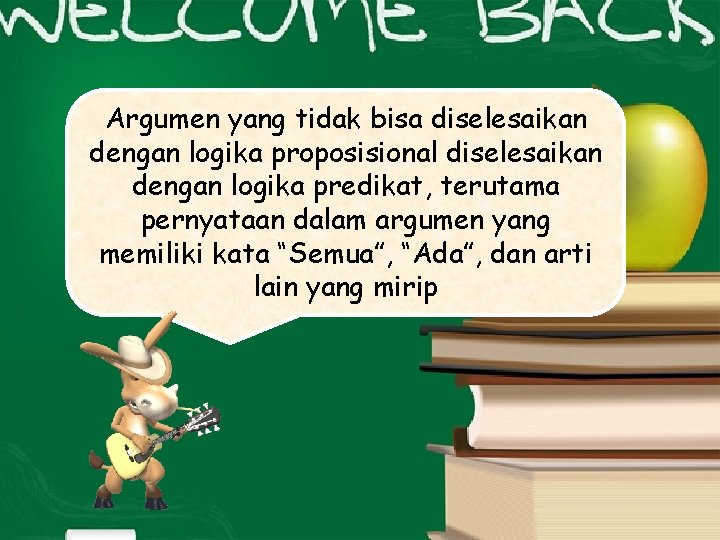 Argumen yang tidak bisa diselesaikan dengan logika proposisional diselesaikan dengan logika predikat, terutama pernyataan