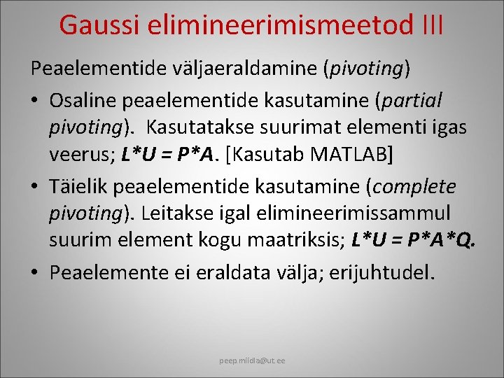 Gaussi elimineerimismeetod III Peaelementide väljaeraldamine (pivoting) • Osaline peaelementide kasutamine (partial pivoting). Kasutatakse suurimat