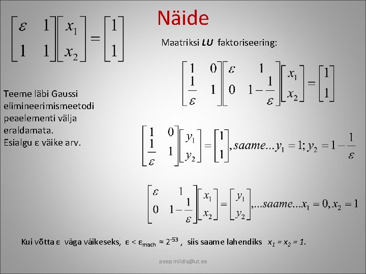 Näide Maatriksi LU faktoriseering: Teeme läbi Gaussi elimineerimismeetodi peaelementi välja eraldamata. Esialgu ε väike