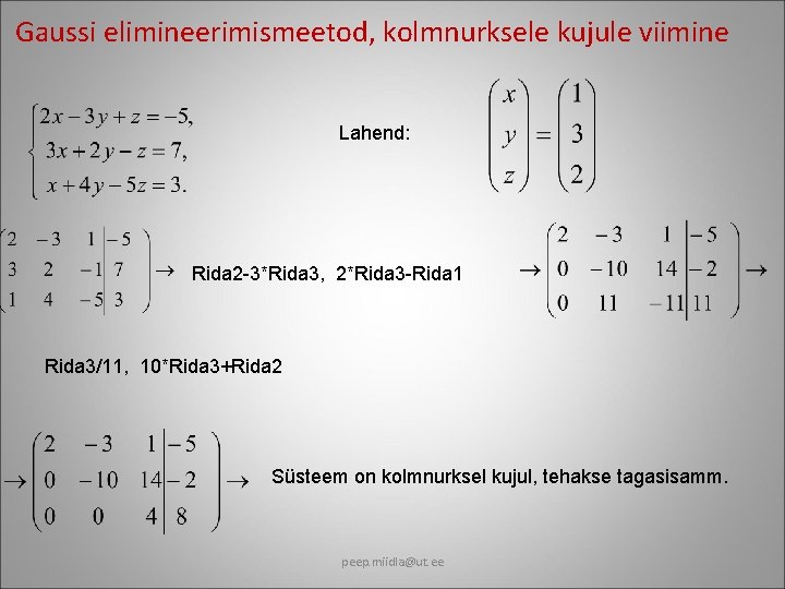 Gaussi elimineerimismeetod, kolmnurksele kujule viimine Lahend: Rida 2 -3*Rida 3, 2*Rida 3 -Rida 1
