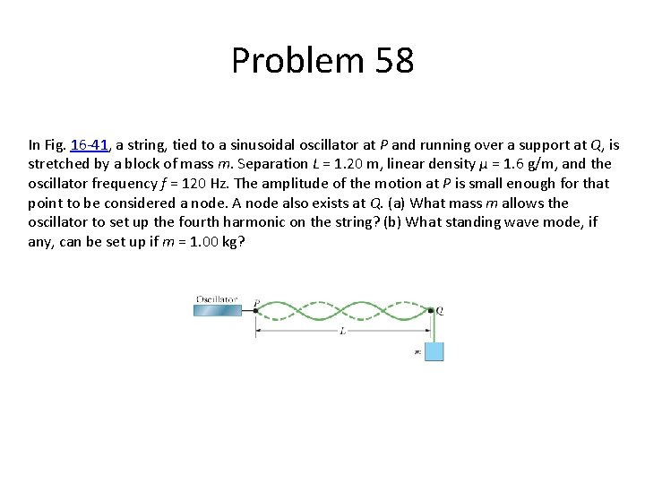 Problem 58 In Fig. 16 -41, a string, tied to a sinusoidal oscillator at