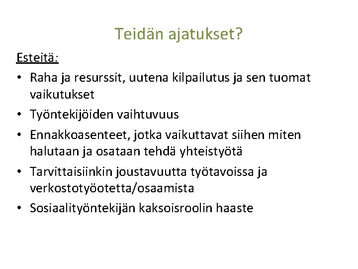 Teidän ajatukset? Esteitä: • Raha ja resurssit, uutena kilpailutus ja sen tuomat vaikutukset •