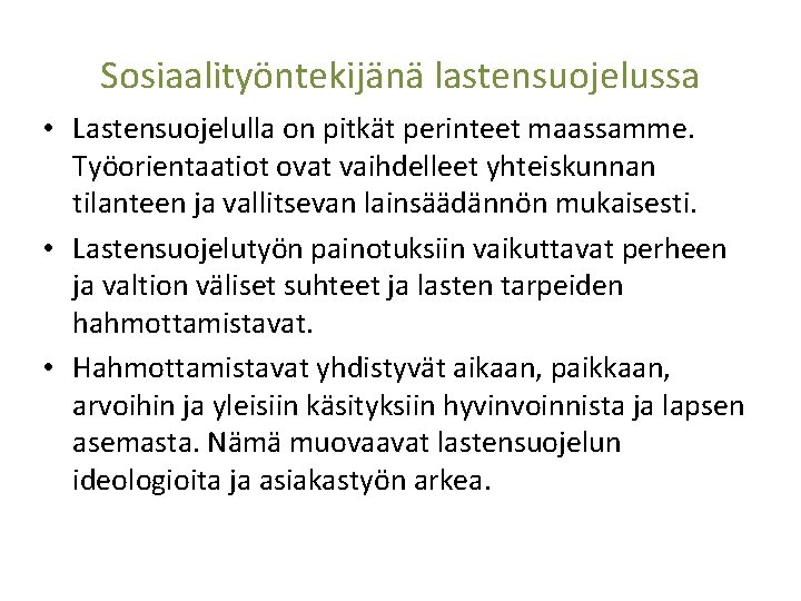 Sosiaalityöntekijänä lastensuojelussa • Lastensuojelulla on pitkät perinteet maassamme. Työorientaatiot ovat vaihdelleet yhteiskunnan tilanteen ja