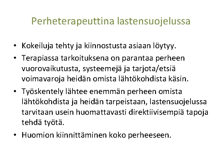 Perheterapeuttina lastensuojelussa • Kokeiluja tehty ja kiinnostusta asiaan löytyy. • Terapiassa tarkoituksena on parantaa