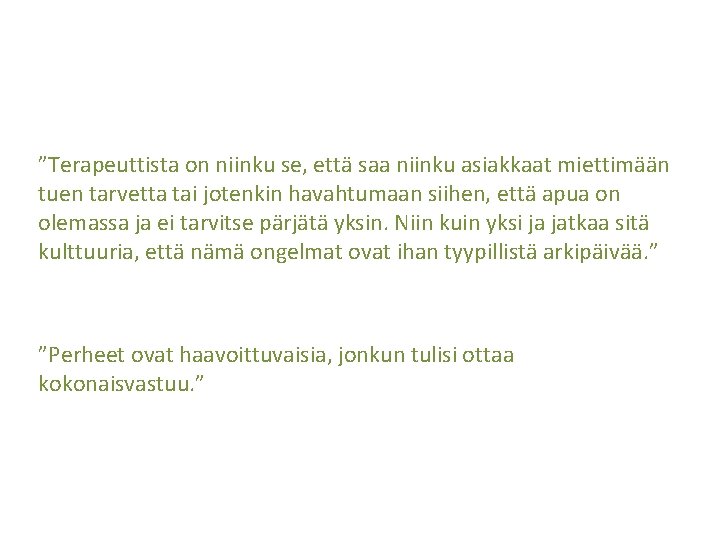 ”Terapeuttista on niinku se, että saa niinku asiakkaat miettimään tuen tarvetta tai jotenkin havahtumaan