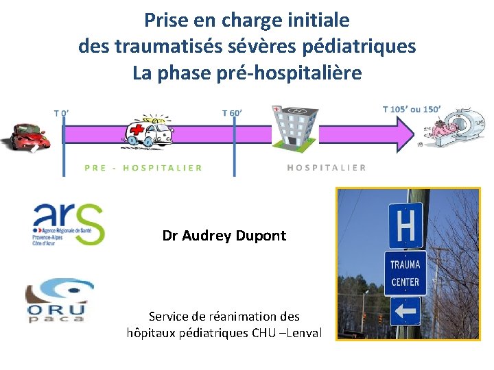 Prise en charge initiale des traumatisés sévères pédiatriques La phase pré-hospitalière Dr Audrey Dupont