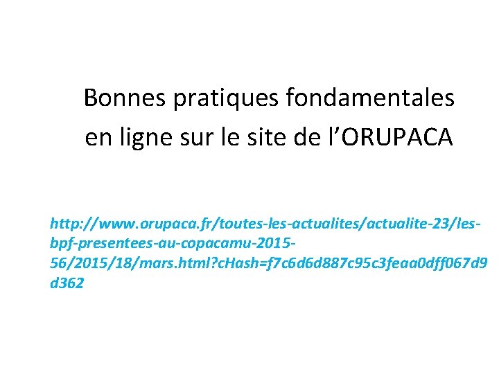 Bonnes pratiques fondamentales en ligne sur le site de l’ORUPACA http: //www. orupaca. fr/toutes-les-actualites/actualite-23/lesbpf-presentees-au-copacamu-201556/2015/18/mars.