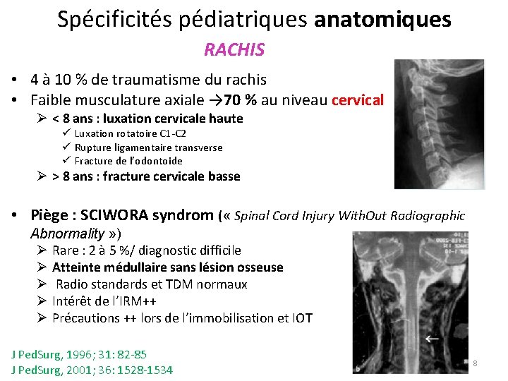 Spécificités pédiatriques anatomiques RACHIS • 4 à 10 % de traumatisme du rachis •
