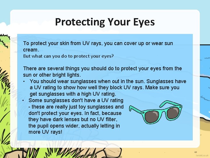 Protecting Your Eyes To protect your skin from UV rays, you can cover up