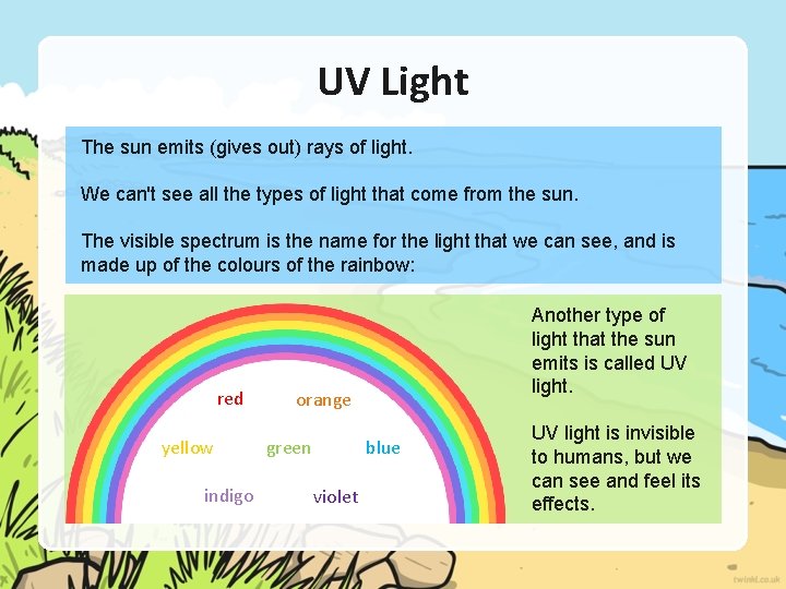 UV Light The sun emits (gives out) rays of light. We can't see all